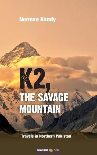 K2, the Savage Mountain: Travels in Northern Pakistan