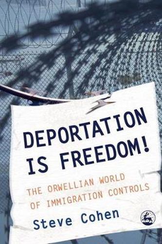 Cover image for Deportation is Freedom!: The Orwellian World of Immigration Controls