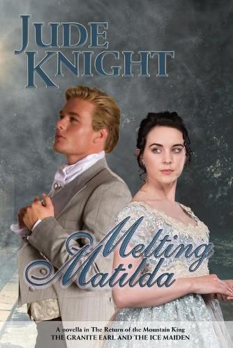 Cover image for Melting Matilda: The Granite Earl and the Ice Maiden