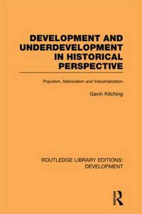 Cover image for Development and Underdevelopment in Historical Perspective: Populism, Nationalism and Industrialization