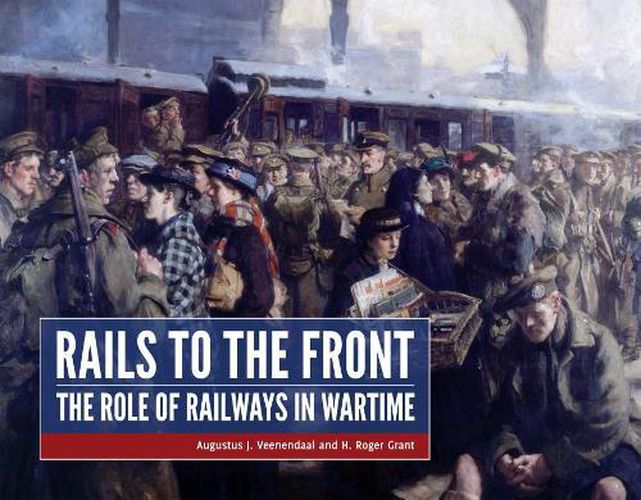 Cover image for Rails to the Front: The Role of Railways in Wartime