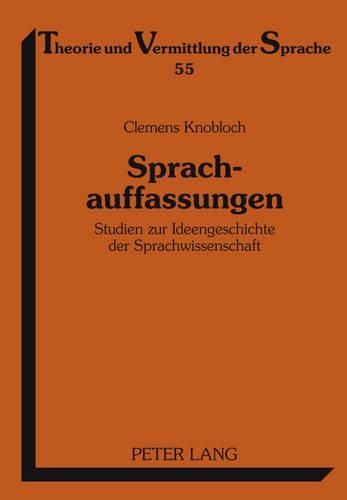 Sprachauffassungen: Studien Zur Ideengeschichte Der Sprachwissenschaft