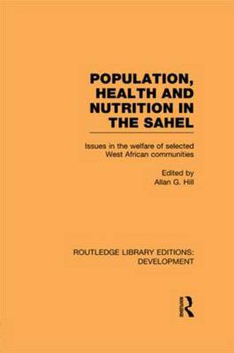 Population, Health and Nutrition in the Sahel: Issues in the Welfare of Selected West African Communities