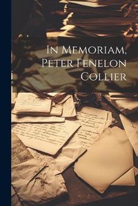 Cover image for In Memoriam, Peter Fenelon Collier