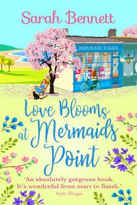 Cover image for Love Blooms at Mermaids Point: The BRAND NEW glorious, uplifting read from Sarah Bennett for 2022