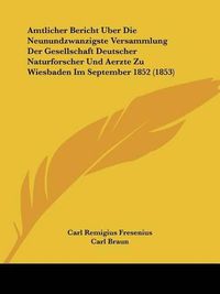 Cover image for Amtlicher Bericht Uber Die Neunundzwanzigste Versammlung Der Gesellschaft Deutscher Naturforscher Und Aerzte Zu Wiesbaden Im September 1852 (1853)