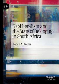 Cover image for Neoliberalism and the State of Belonging in South Africa