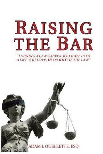 Cover image for Raising the Bar: Turning a Law Career You Hate Into a Life You Love, in or Out of the Law