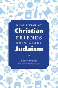 Cover image for What I Wish My Christian Friends Knew about Judaism