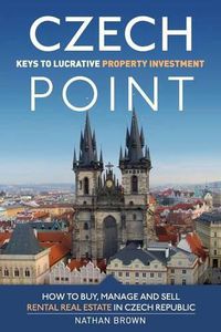 Cover image for Czech Point: Keys to Lucrative Property Investment: How to Buy, Manage and Sell Rental Real Estate in Czech Republic