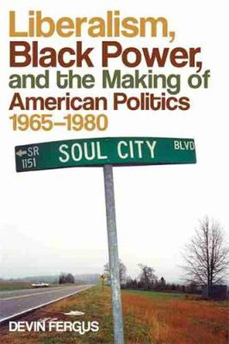 Cover image for Liberalism, Black Power, and the Making of American Politics, 1965-1980