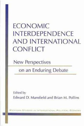 Economic Interdependence and International Conflict: New Perspectives on an Enduring Debate