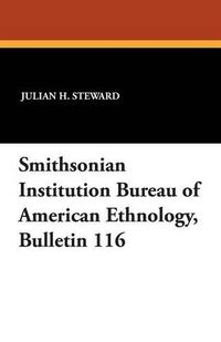 Cover image for Smithsonian Institution Bureau of American Ethnology, Bulletin 116