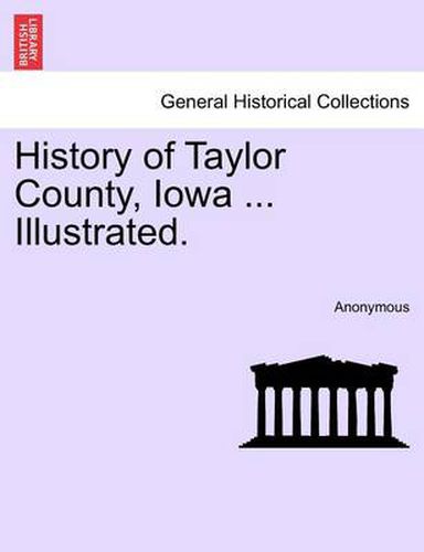 Cover image for History of Taylor County, Iowa ... Illustrated.