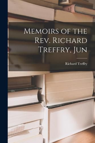 Memoirs of the Rev. Richard Treffry, Jun