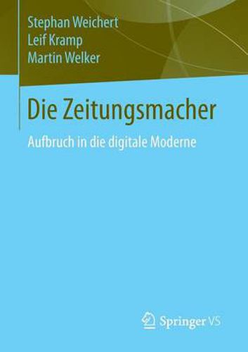 Cover image for Die Zeitungsmacher: Aufbruch in die digitale Moderne