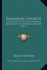 Cover image for Emmanuel Church: A Chapter in the Ecclesiastical History of the Present Century (1871)