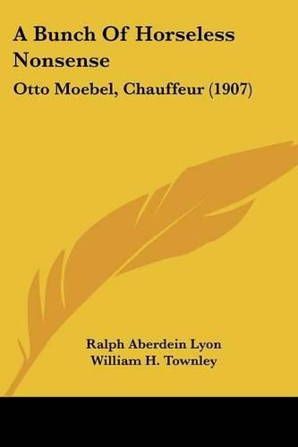 A Bunch of Horseless Nonsense: Otto Moebel, Chauffeur (1907)