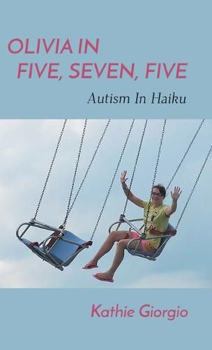 Cover image for Olivia In Five, Seven, Five; Autism In Haiku