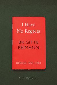 Cover image for I Have No Regrets: Diaries, 1955-1963