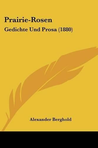 Cover image for Prairie-Rosen: Gedichte Und Prosa (1880)