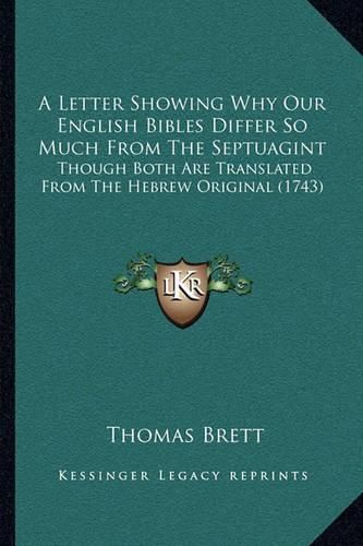 A Letter Showing Why Our English Bibles Differ So Much from the Septuagint: Though Both Are Translated from the Hebrew Original (1743)