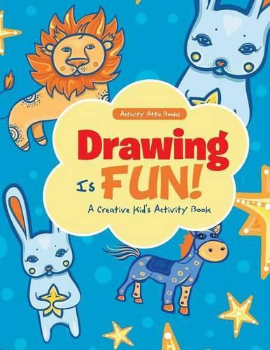 Drawing Is Fun! a Creative Kid's Activity Book