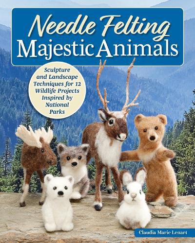 Cover image for Needle Felting Majestic Animals
