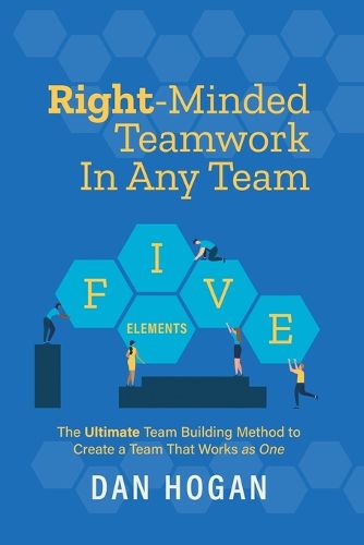 Cover image for Right-Minded Teamwork in Any Team: The Ultimate Team Building Method to Create a Team That Works as One