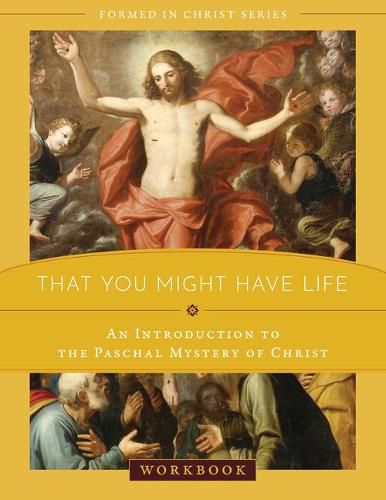 Cover image for That You Might Have Life: An Introduction to the Paschal Mystery of Christ Workbook