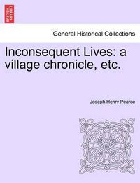 Cover image for Inconsequent Lives: A Village Chronicle, Etc.