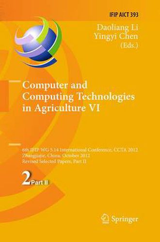 Cover image for Computer and Computing Technologies in Agriculture VI: 6th IFIP TC WG 5.14 International Conference, CCTA 2012, Zhangjiajie, China, October 19-21, 2012, Revised Selected Papers, Part II