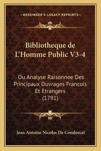 Cover image for Bibliotheque de L'Homme Public V3-4: Ou Analyse Raisonnee Des Principaux Ouvrages Francois Et Etrangers (1791)