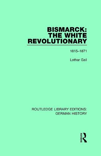 Bismarck: The White Revolutionary: 1815-1871