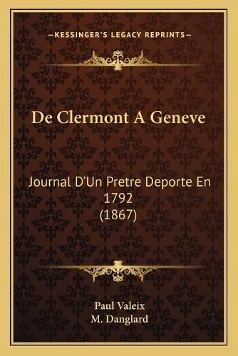 Cover image for de Clermont a Geneve: Journal D'Un Pretre DePorte En 1792 (1867)