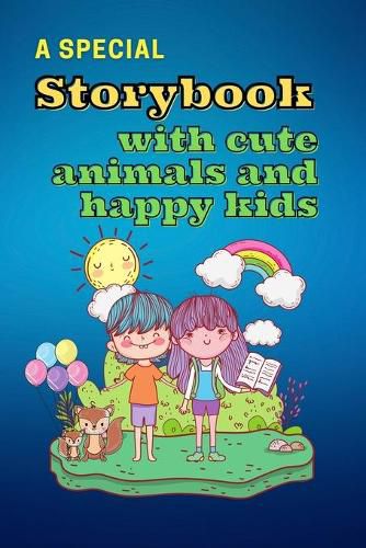 Cover image for A Special Storybook with Cute Animals and HAPPY KIDS: Children's Book with short stories to read Interesting tales with beautiful images to bring kids creativity and imagination to life Storybook and Fairy Tales for kids