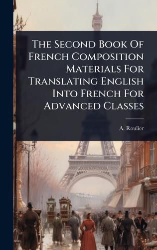 Cover image for The Second Book Of French Composition Materials For Translating English Into French For Advanced Classes