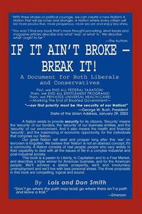 Cover image for If it Ain't Broke - Break It!: A Document for Both Liberals and Conservatives