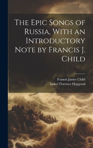 Cover image for The Epic Songs of Russia, With an Introductory Note by Francis J. Child