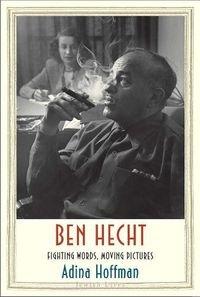 Cover image for Ben Hecht: Fighting Words, Moving Pictures