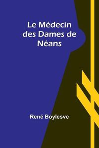 Cover image for Le Medecin des Dames de Neans