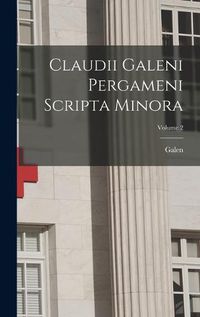 Cover image for Claudii Galeni Pergameni Scripta Minora; Volume 2