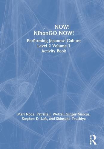 Cover image for NOW! NihonGO NOW!: Performing Japanese Culture Level 2 Volume 1 Activity Book