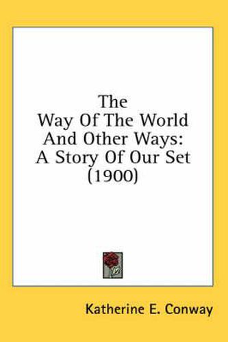 Cover image for The Way of the World and Other Ways: A Story of Our Set (1900)