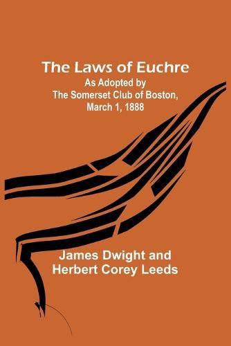 Cover image for The Laws of Euchre; As adopted by the Somerset Club of Boston, March 1, 1888