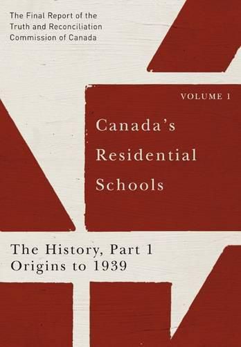 Cover image for Canada's Residential Schools: The History, Part 1, Origins to 1939: The Final Report of the Truth and Reconciliation Commission of Canada, Volume 1