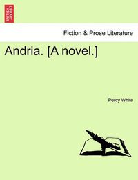 Cover image for Andria. [A Novel.]