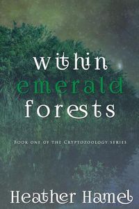 Cover image for Within Emerald Forests: Book 1 of the Cryptozoology Series