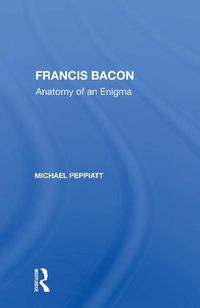 Cover image for Francis Bacon: Anatomy of an Enigma