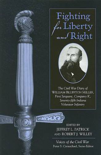 Cover image for Fighting for Liberty and Right: The Civil War Diary of William Bluffton Miller, 1st Sergeant, Company K, 75th Indiana Volunteer Inf